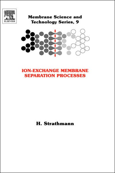 Cover for Strathmann, H (Institut fur Chemische Verfahrenstechnik, Universitat, Stuttgart, Germany) · Ion-Exchange Membrane Separation Processes - Membrane Science and Technology (Hardcover Book) (2004)