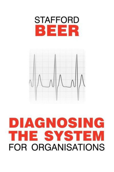 Diagnosing the System for Organizations - Classic Beer Series - Stafford Beer - Livros - John Wiley & Sons Inc - 9780471951360 - 28 de setembro de 1994