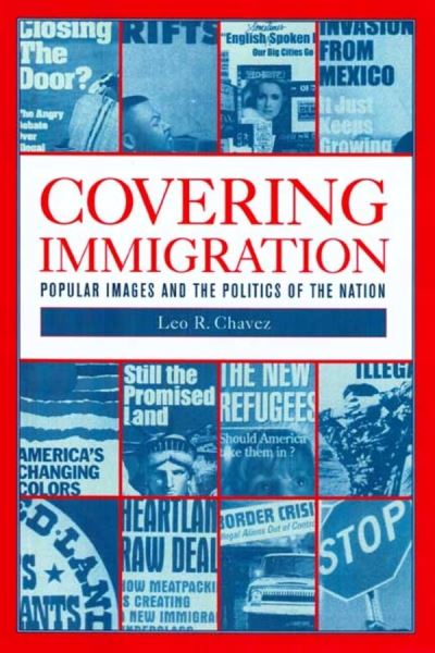 Cover for Leo R. Chavez · Covering Immigration: Popular Images and the Politics of the Nation (Paperback Book) (2001)
