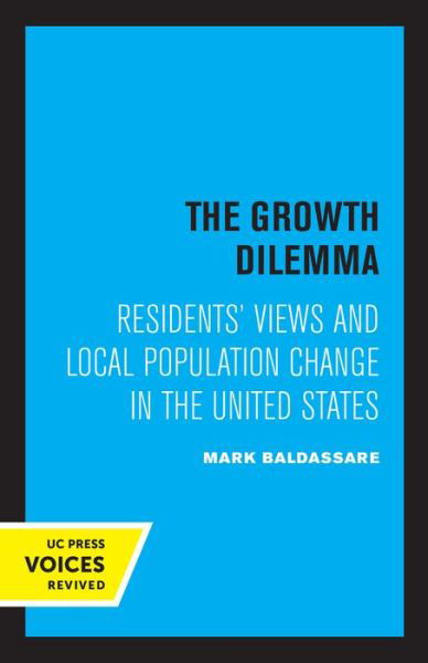 The Growth Dilemma: Residents' Views and Local Population Change in the United States - Mark Baldassare - Boeken - University of California Press - 9780520310360 - 13 mei 2022