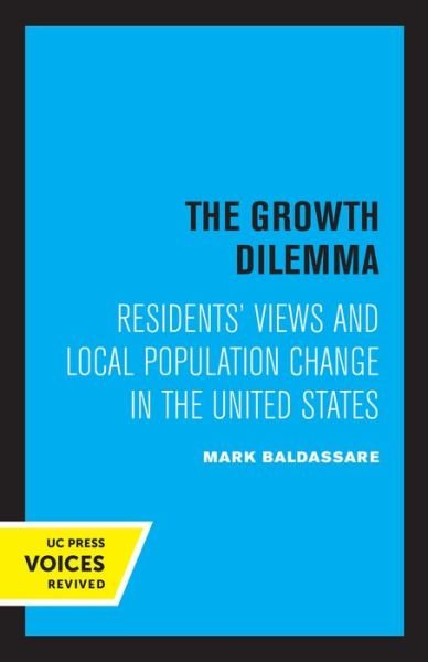 The Growth Dilemma: Residents' Views and Local Population Change in the United States - Mark Baldassare - Bøger - University of California Press - 9780520310360 - 13. maj 2022