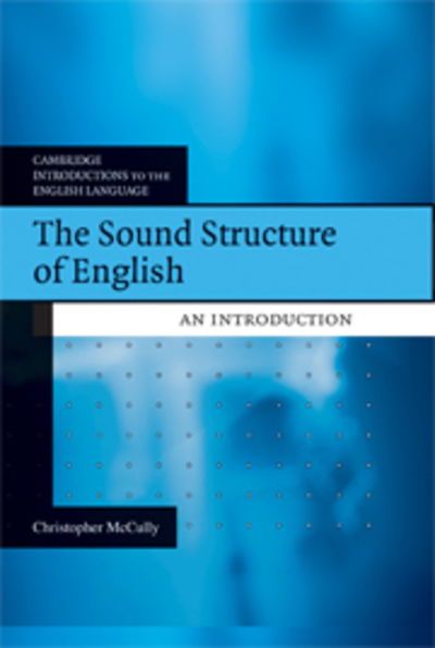 Cover for McCully, Chris (Rijksuniversiteit Groningen, The Netherlands) · The Sound Structure of English: An Introduction - Cambridge Introductions to the English Language (Hardcover Book) (2009)