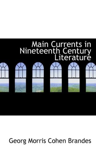Main Currents in Nineteenth Century Literature - Georg Morris Cohen Brandes - Books - BiblioLife - 9780554773360 - August 20, 2008