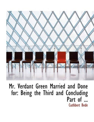 Cover for Cuthbert Bede · Mr. Verdant Green Married and Done For: Being the Third and Concluding Part of ... (Hardcover Book) [Large Print, Lrg edition] (2008)