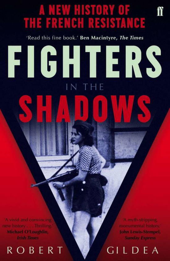 Fighters in the Shadows: A New History of the French Resistance - Robert Gildea - Kirjat - Faber & Faber - 9780571280360 - torstai 7. heinäkuuta 2016