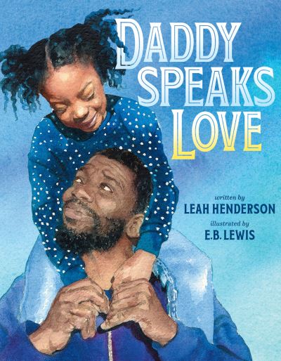 Daddy Speaks Love - Leah Henderson - Books - Nancy Paulsen Books - 9780593354360 - January 4, 2022