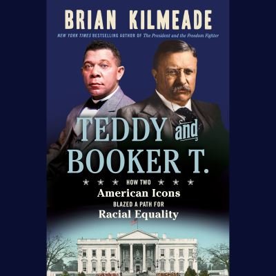 Cover for Brian Kilmeade · Teddy and Booker T.: How Two American Icons Blazed a Path for Racial Equality (Audiobook (CD)) [Unabridged edition] (2023)