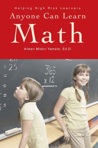 Anyone Can Learn Math: Helping High Risk Learners - Aileen Yamate Ed.d. - Books - iUniverse, Inc. - 9780595277360 - May 10, 2006
