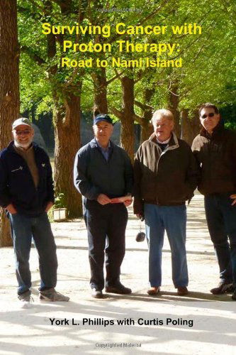 Cover for York L. Phillips · Surviving Cancer with Proton Therapy: Road to Nami Island (Paperback Book) (2012)