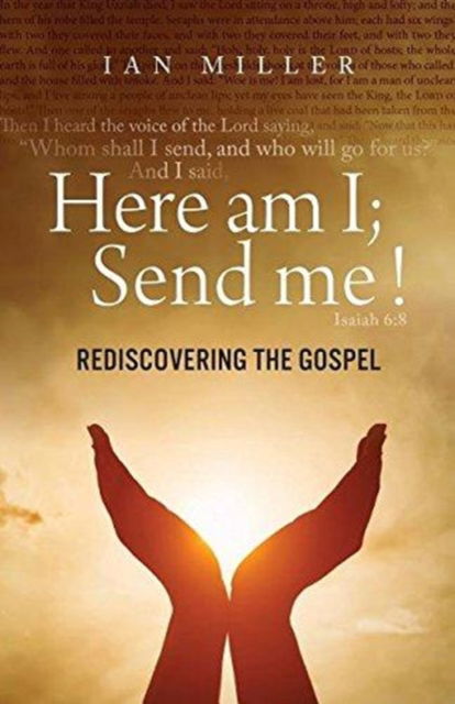 Cover for Ian Miller · Here Am I; Send Me! : Rediscovering the Gospel (Paperback Book) (2018)