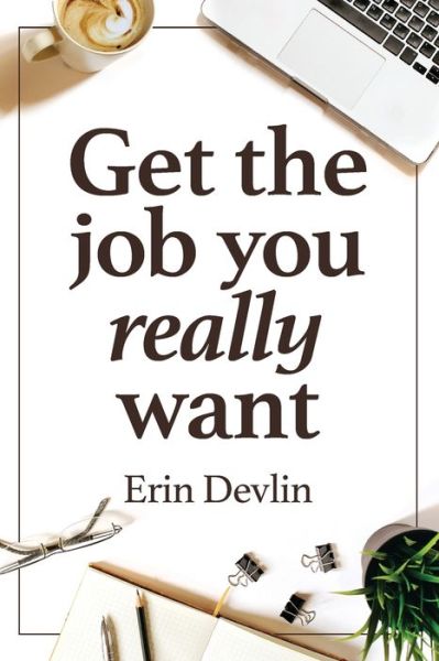 Cover for Erin Devlin · Get the Job You Really Want (Paperback Book) (2021)