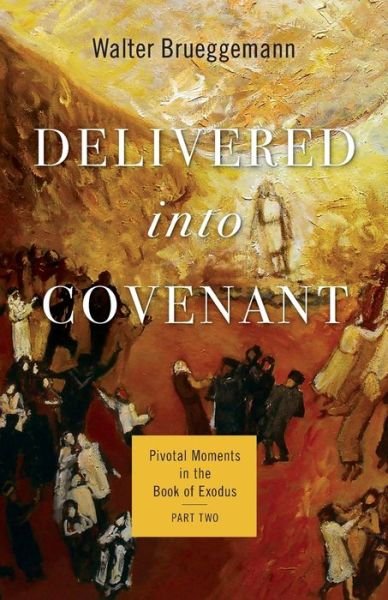 Cover for Walter Brueggemann · Delivered into Covenant: Pivotal Moments in the Book of Exodus, Part Two - Pivotal Moments in the Old Testament (Pocketbok) (2021)