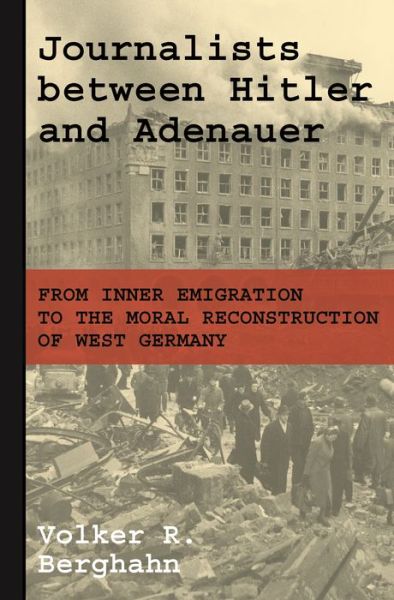 Cover for Volker R. Berghahn · Journalists between Hitler and Adenauer: From Inner Emigration to the Moral Reconstruction of West Germany (Pocketbok) (2020)