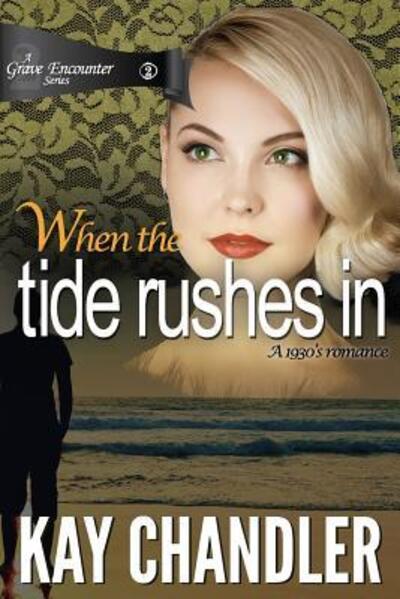 Cover for Kay Chandler · When the Tide Rushes In : A 1930's romance (Paperback Book) (2015)