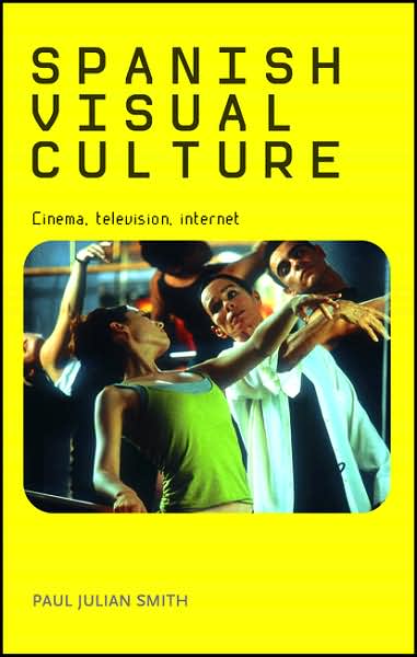 Cover for Paul Julian Smith · Spanish Visual Culture: Cinema, Television, Internet (Paperback Book) (2006)