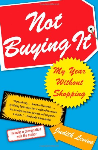 Cover for Judith Levine · Not Buying It: My Year Without Shopping (Paperback Book) [Reprint edition] (2007)