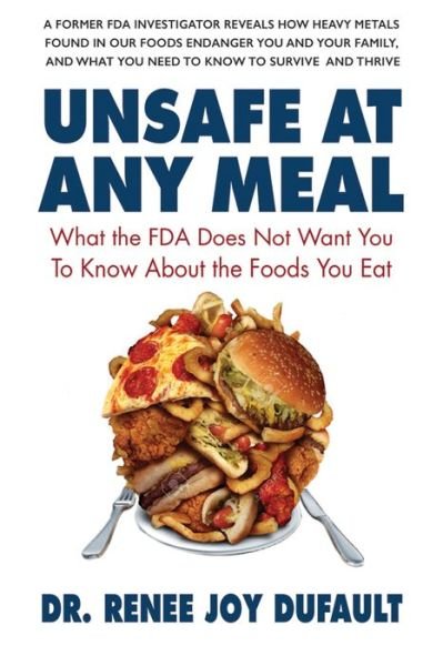Cover for Dufault, Dr. Renee Joy (Dr. Renee Joy Dufault) · Unsafe at Any Meal: What the Fda Does Not Want You to Know About the Foods You Eat (Taschenbuch) (2017)
