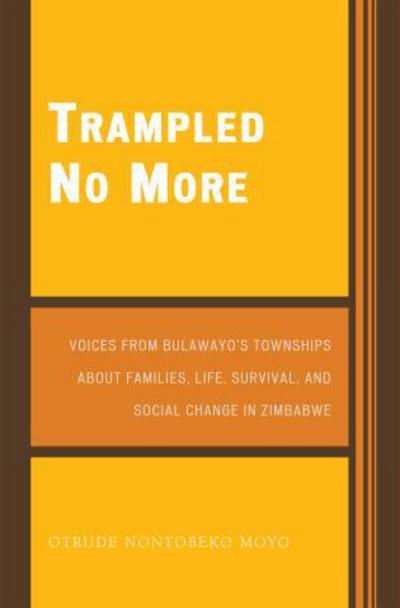 Cover for Otrude Nontobeko Moyo · Trampled No More: Voices from Bulawayo's Townships about Families, Life, Survival, and Social Change in Zimbabwe (Paperback Book) (2007)