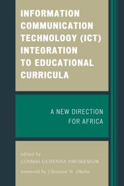 Cover for Cosmas Uchenna Nwokeafor · Information Communication Technology (ICT) Integration to Educational Curricula: A New Direction for Africa (Paperback Book) (2015)