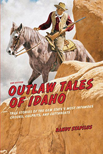 Cover for Randy Stapilus · Outlaw Tales of Idaho: True Stories Of The Gem State's Most Infamous Crooks, Culprits, And Cutthroats - Outlaw Tales (Paperback Book) [Second edition] (2014)