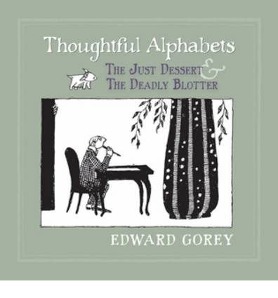 Thoughtful Alphabets - the Just Dessert & the Deadly Blotter - Edward Gorey - Books - Pomegranate Communications Inc,US - 9780764963360 - September 1, 2012