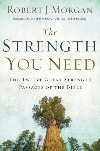 Cover for Robert Morgan · Strength You Need The Twelve Great Strength Passages of the Bible (Buch) (2017)