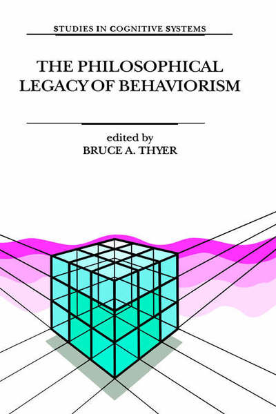 Cover for Bruce a Thyer · The Philosophical Legacy of Behaviorism - Studies in Cognitive Systems (Hardcover Book) [1999 edition] (1999)
