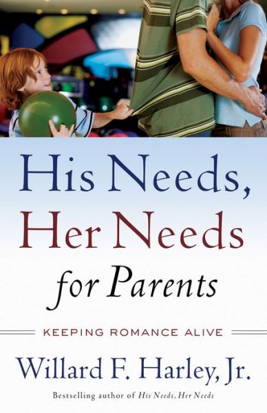 Cover for Willard F. Jr. Harley · His Needs, Her Needs for Parents - Keeping Romance Alive (Paperback Book) (2003)