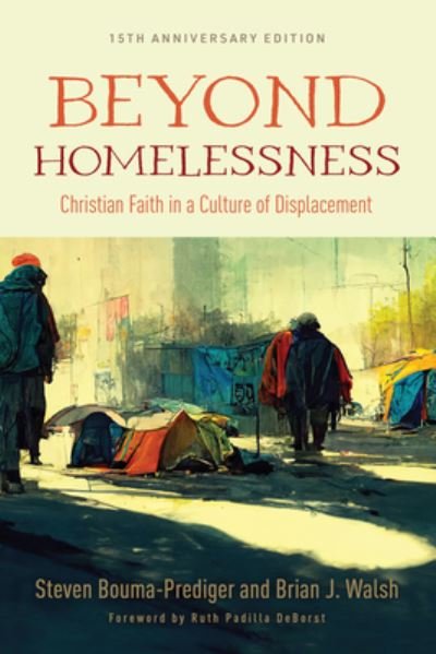 Cover for Steven Bouma-Prediger · Beyond Homelessness, 15th Anniversary Edition: Christian Faith in a Culture of Displacement (Paperback Book) (2023)