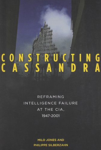 Cover for Milo Jones · Constructing Cassandra: Reframing Intelligence Failure at the CIA, 1947–2001 (Paperback Book) (2014)