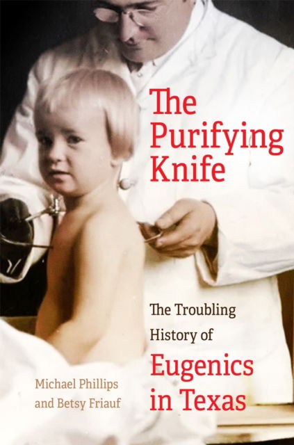 Cover for Michael Phillips · The Purifying Knife: The Troubling History of Eugenics in Texas (Gebundenes Buch) (2025)