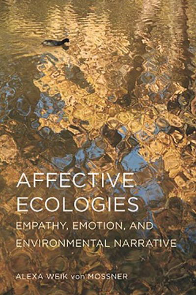 Cover for Alexa Weik Von Mossner · Affective Ecologies: Empathy, Emotion, and Environmental Narrative - Cognitive Approaches to Culture (Hardcover Book) (2017)