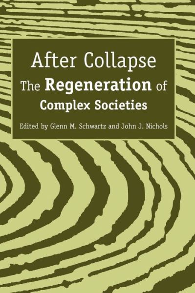 Cover for Glenn M Schwartz · After Collapse: The Regeneration of Complex Societies (Paperback Book) (2010)