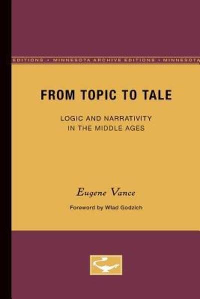 Cover for Eugene Vance · From Topic to Tale: Logic and Narrativity in the Middle Ages - Theory and History of Literature (Paperback Book) (1987)