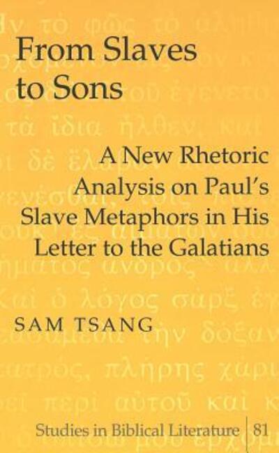 Cover for Sam Tsang · From Slaves to Sons: A New Rhetoric Analysis on Paul's Slave Metaphors in His Letter to the Galatians - Studies in Biblical Literature (Hardcover Book) (2005)