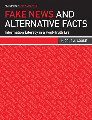 Cover for Nicole A. Cooke · Fake News and Alternative Facts: Information Literacy in a Post-Truth Era (Paperback Bog) (2018)