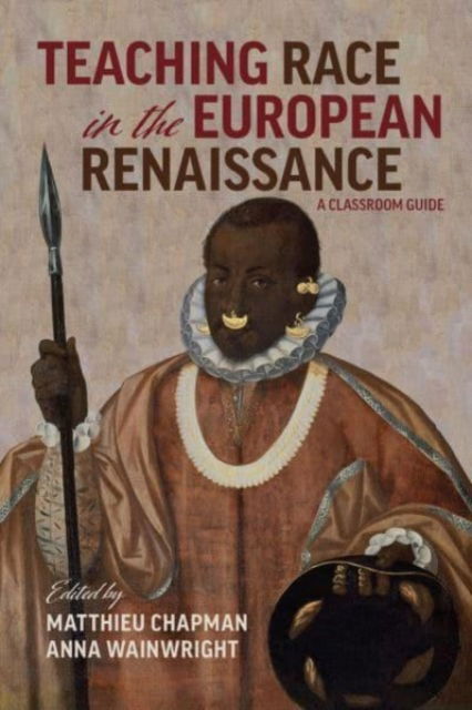 Cover for Anna Wainwright · Teaching Race in the European Renaissance: A Cla – A Classroom Guide (Paperback Book) (2023)