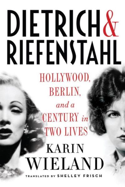 Cover for Karin Wieland · Dietrich &amp; Riefenstahl: Hollywood, Berlin, and a Century in Two Lives (Hardcover Book) (2015)