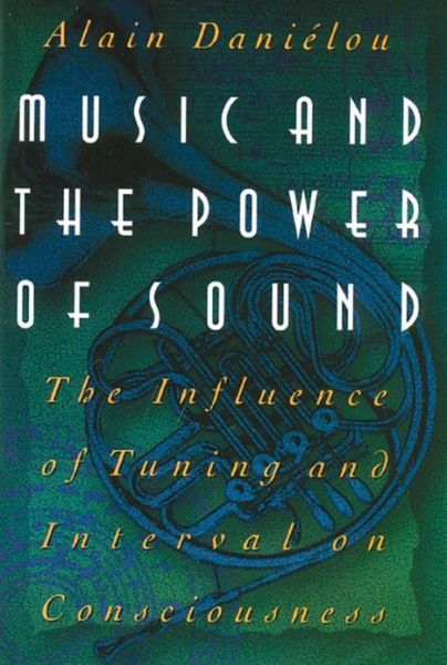 Cover for Alain Danielou · Music and the Power of Sound: The Influence of Tuning and Interval on Consciousness (Hardcover Book) (1995)