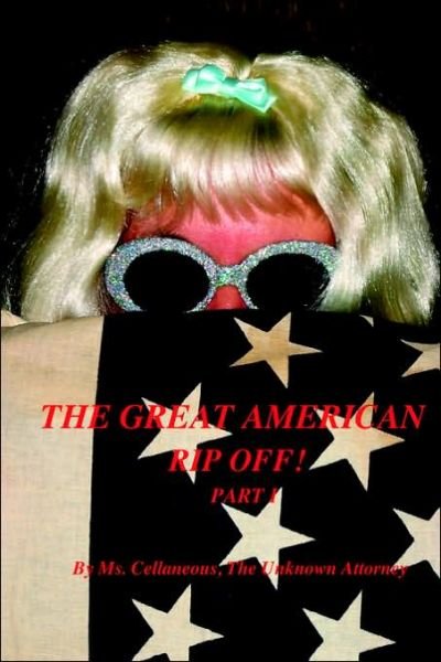 Cover for Ms. Cellaneous the Unknown Attorney · The Great American Rip Off, Part I (Pocketbok) (2006)