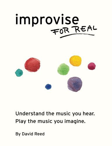 Cover for David Reed · Improvise for Real: The Complete Method for All Instruments (Paperback Book) (2013)