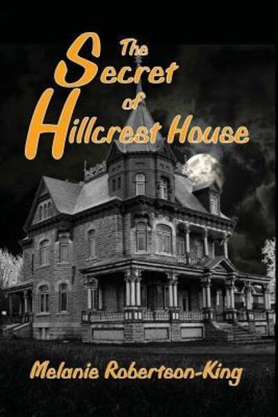 Cover for Melanie Robertson-King · The Secret of Hillcrest House (Pocketbok) (2016)