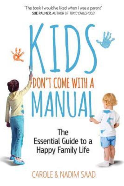 Cover for Mrs Carole Saad · Kids Don't Come with a Manual: the Essential Guide to a Happy Family Life (Paperback Book) (2015)