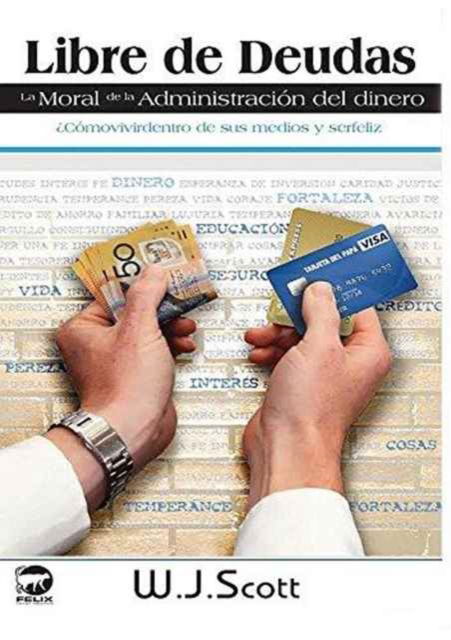 Cover for W J Scott · Libre de Deudas, la moral de la administracion del dinero (Paperback Book) (2016)