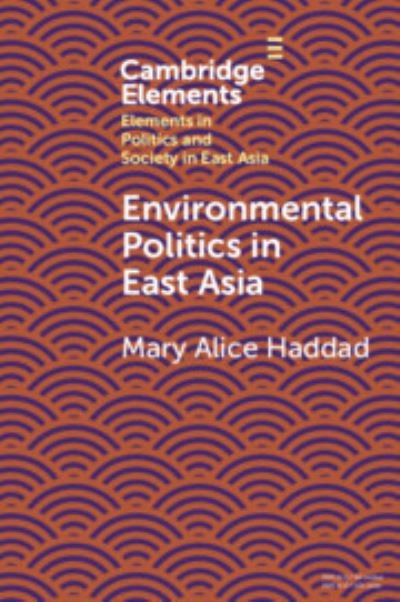 Environmental Politics in East Asia - Elements in Politics and Society in East Asia - Haddad, Mary Alice (Wesleyan University, Connecticut) - Books - Cambridge University Press - 9781009454360 - December 21, 2023