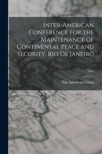 Inter-American Conference for the Maintenance of Continental Peace and Security, Rio De Janeiro; 1947 - Pan American Union - Książki - Hassell Street Press - 9781014896360 - 9 września 2021