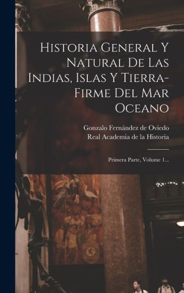 Cover for Gonzalo Fernández de Oviedo · Historia General y Natural de Las Indias, Islas y Tierra-Firme Del Mar Oceano (Book) (2022)