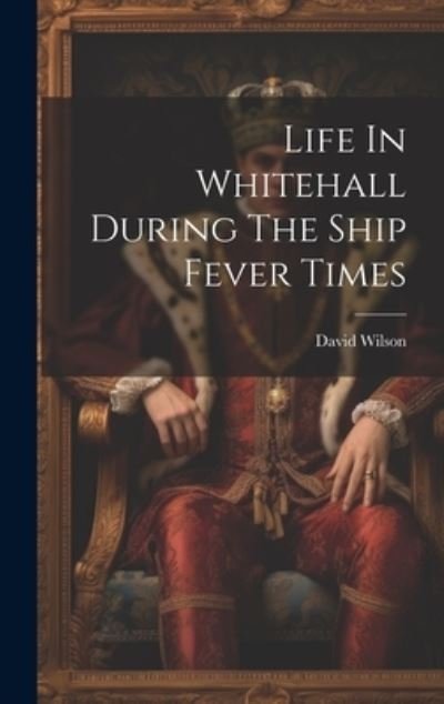 Cover for David Wilson · Life in Whitehall During the Ship Fever Times (Book) (2023)