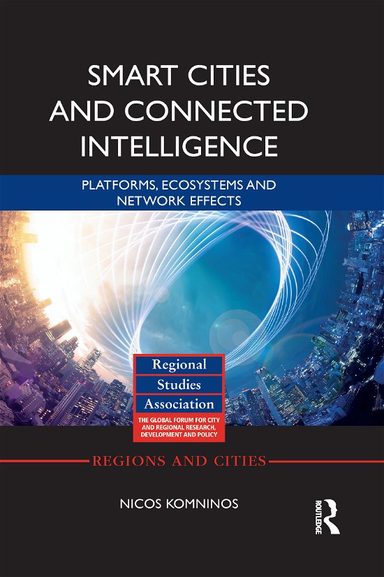 Cover for Komninos, Nicos (Aristotle University of Thessalonki, Greece) · Smart Cities and Connected Intelligence: Platforms, Ecosystems and Network Effects - Regions and Cities (Pocketbok) (2021)