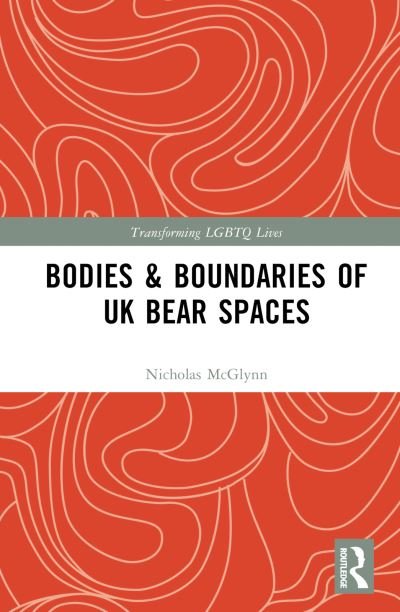 Cover for McGlynn, Nick (University of Brighton, UK) · Bodies and Boundaries of UK Bear Spaces - Transforming LGBTQ Lives (Hardcover Book) (2024)